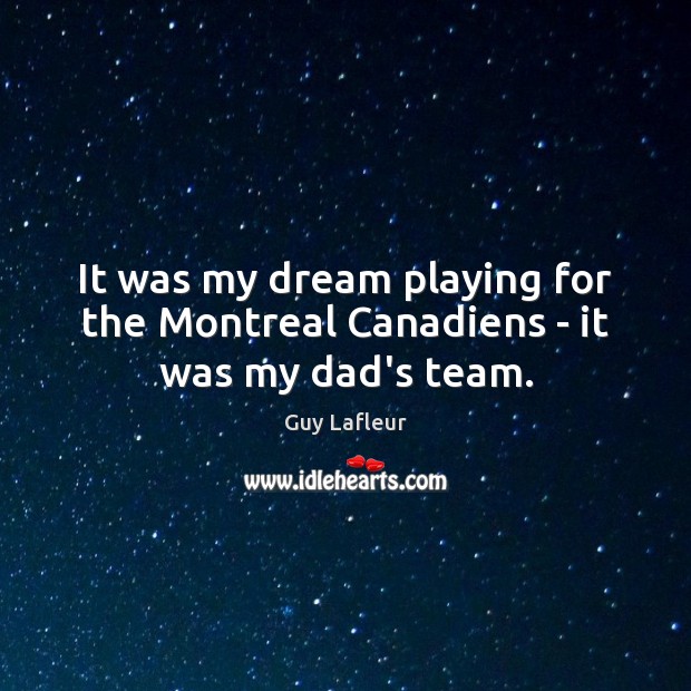 It was my dream playing for the Montreal Canadiens – it was my dad’s team. Image