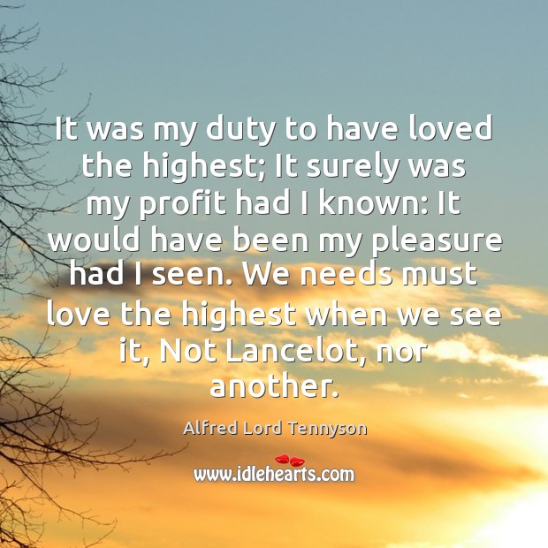 It was my duty to have loved the highest; It surely was Alfred Lord Tennyson Picture Quote