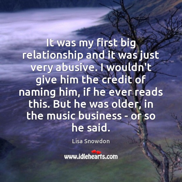 It was my first big relationship and it was just very abusive. Lisa Snowdon Picture Quote