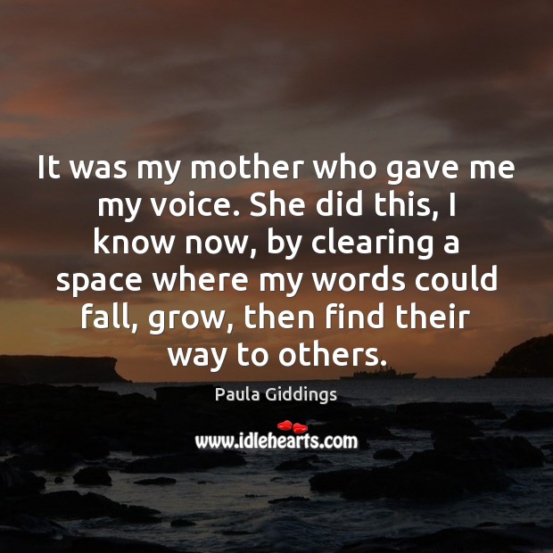 It was my mother who gave me my voice. She did this, Paula Giddings Picture Quote
