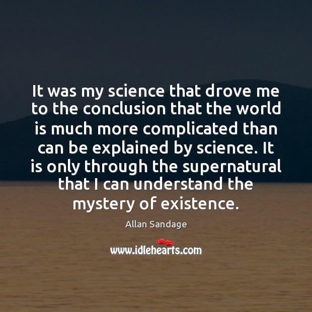 It was my science that drove me to the conclusion that the Allan Sandage Picture Quote