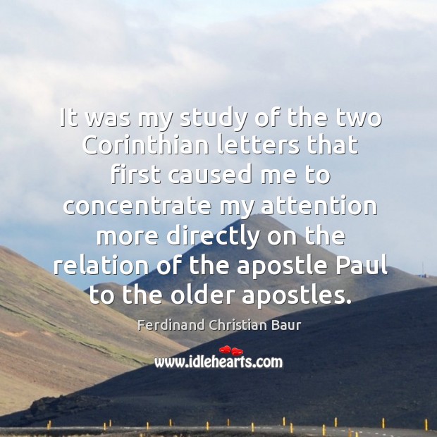 It was my study of the two corinthian letters that first caused me to concentrate my Ferdinand Christian Baur Picture Quote