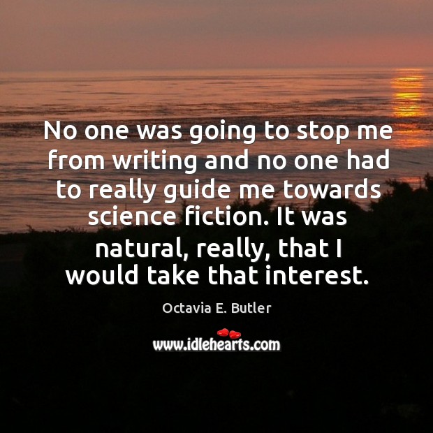 It was natural, really, that I would take that interest. Octavia E. Butler Picture Quote