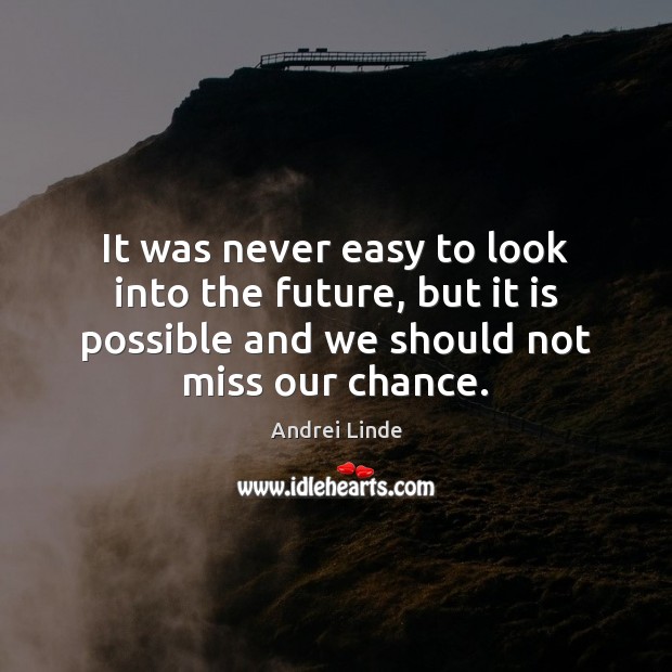 It was never easy to look into the future, but it is Andrei Linde Picture Quote