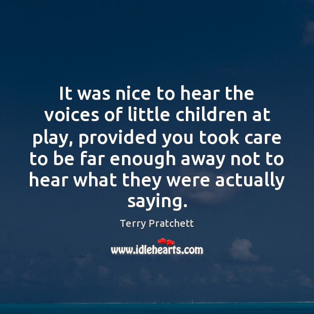 It was nice to hear the voices of little children at play, Image