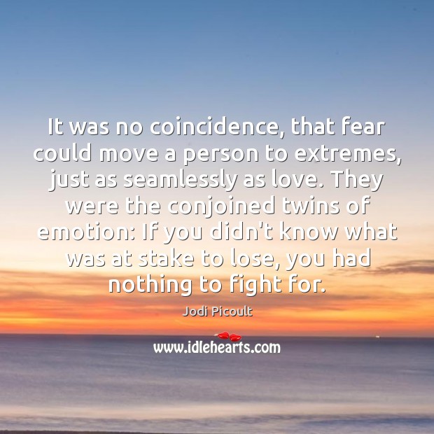 It was no coincidence, that fear could move a person to extremes, Jodi Picoult Picture Quote