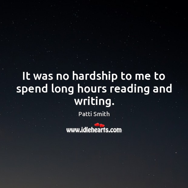 It was no hardship to me to spend long hours reading and writing. Image