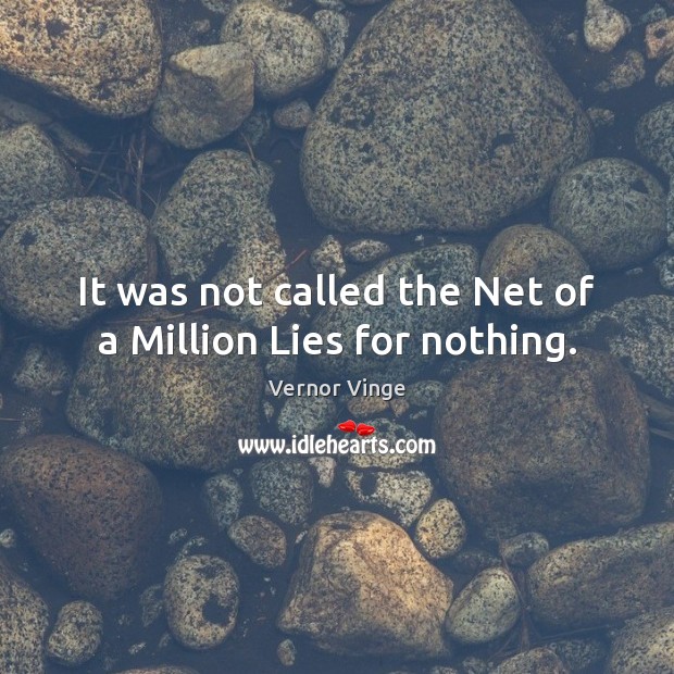 It was not called the Net of a Million Lies for nothing. Vernor Vinge Picture Quote