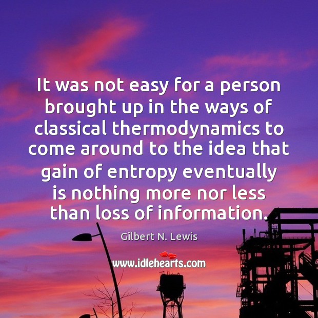 It was not easy for a person brought up in the ways Gilbert N. Lewis Picture Quote