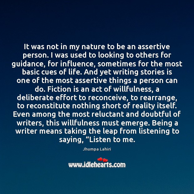 It was not in my nature to be an assertive person. I Jhumpa Lahiri Picture Quote