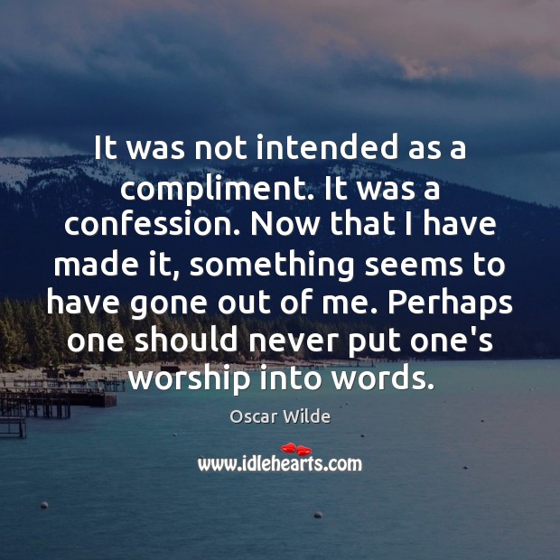 It was not intended as a compliment. It was a confession. Now Oscar Wilde Picture Quote