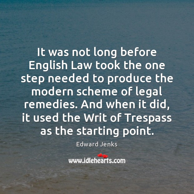 It was not long before English Law took the one step needed Edward Jenks Picture Quote