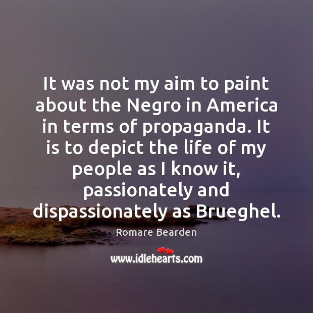 It was not my aim to paint about the Negro in America Romare Bearden Picture Quote