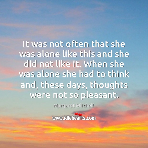 It was not often that she was alone like this and she Margaret Mitchell Picture Quote