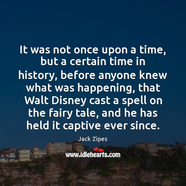 It was not once upon a time, but a certain time in Jack Zipes Picture Quote
