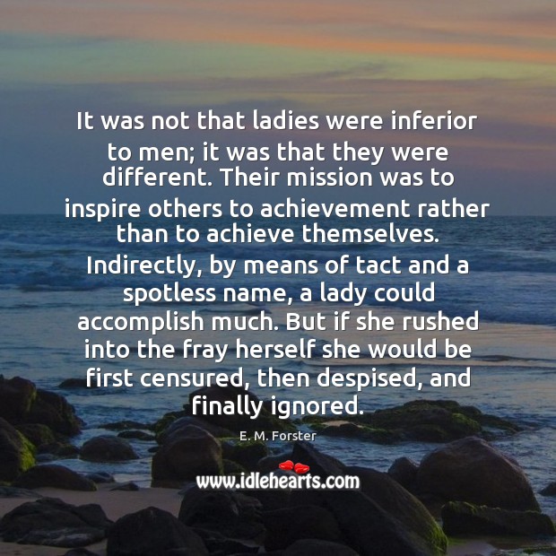 It was not that ladies were inferior to men; it was that E. M. Forster Picture Quote