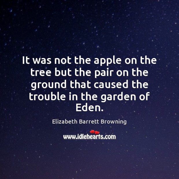 It was not the apple on the tree but the pair on Elizabeth Barrett Browning Picture Quote