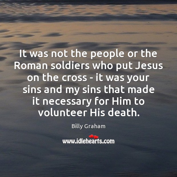 It was not the people or the Roman soldiers who put Jesus Image