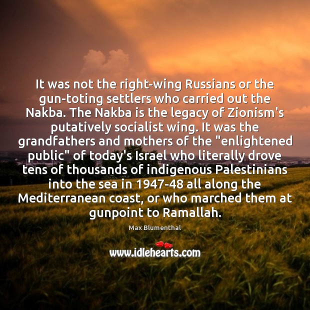 It was not the right-wing Russians or the gun-toting settlers who carried Max Blumenthal Picture Quote