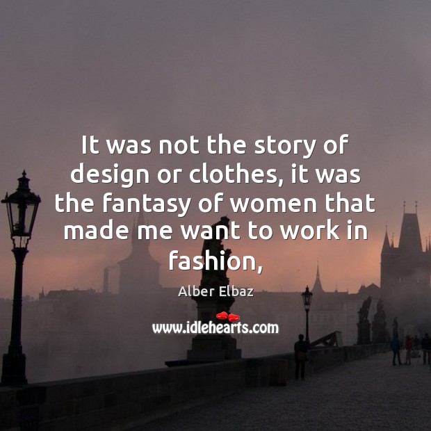 It was not the story of design or clothes, it was the Image