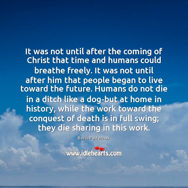 It was not until after the coming of Christ that time and Boris Pasternak Picture Quote