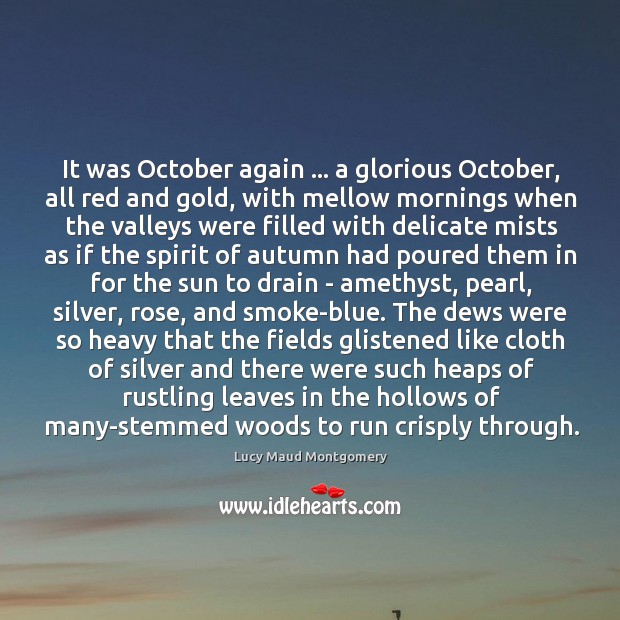 It was October again … a glorious October, all red and gold, with Lucy Maud Montgomery Picture Quote
