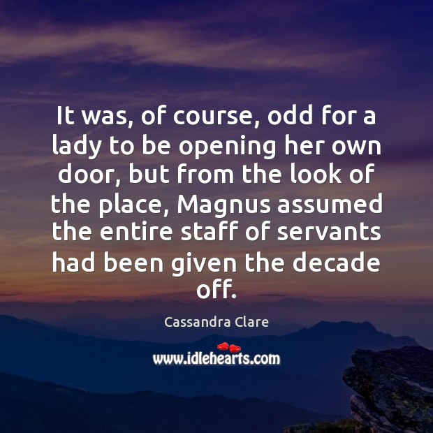 It was, of course, odd for a lady to be opening her Cassandra Clare Picture Quote