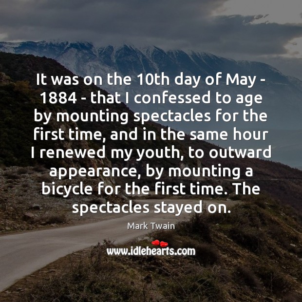 It was on the 10th day of May – 1884 – that I Appearance Quotes Image