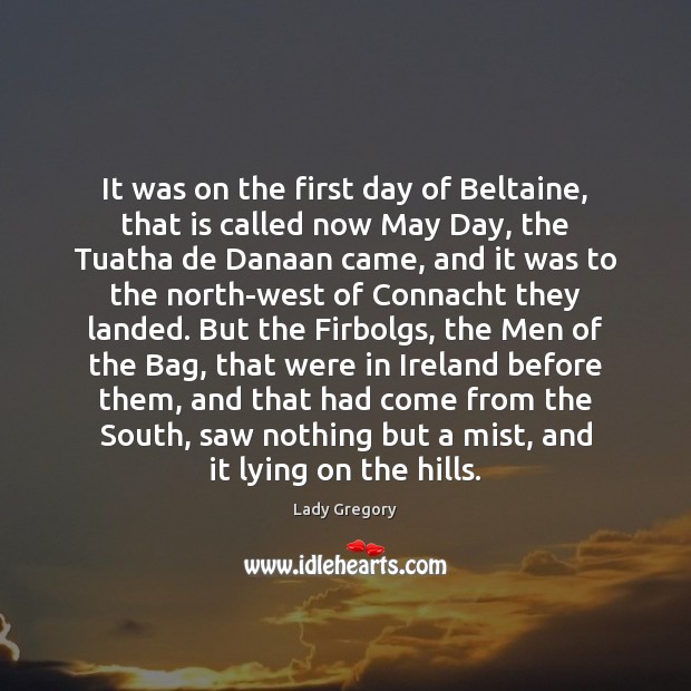 It was on the first day of Beltaine, that is called now 