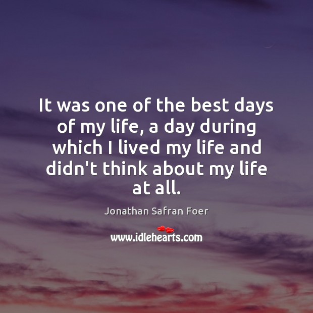 It was one of the best days of my life, a day Jonathan Safran Foer Picture Quote