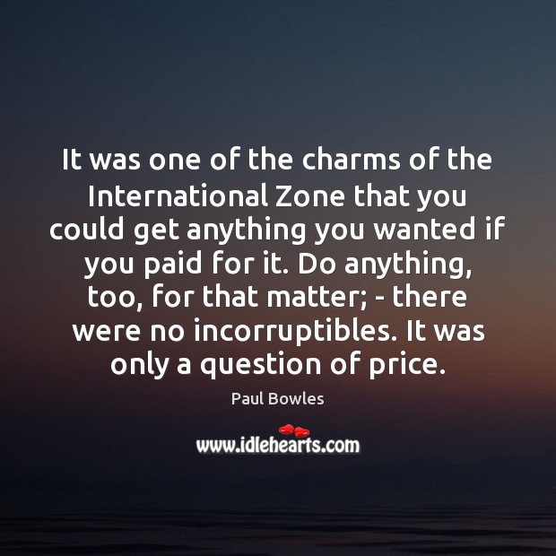 It was one of the charms of the International Zone that you Paul Bowles Picture Quote