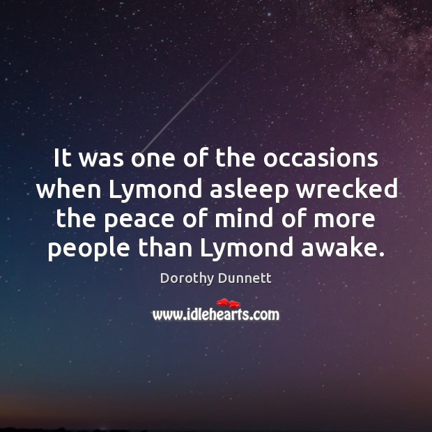 It was one of the occasions when Lymond asleep wrecked the peace Dorothy Dunnett Picture Quote