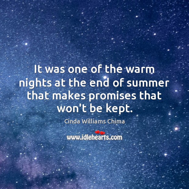 It was one of the warm nights at the end of summer that makes promises that won’t be kept. Cinda Williams Chima Picture Quote