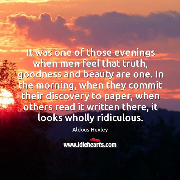 It was one of those evenings when men feel that truth, goodness and beauty are one. Image