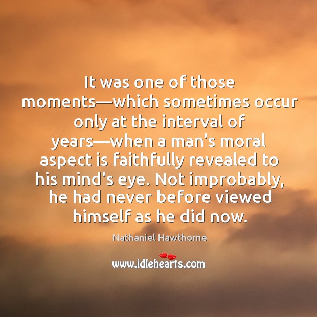 It was one of those moments—which sometimes occur only at the Nathaniel Hawthorne Picture Quote