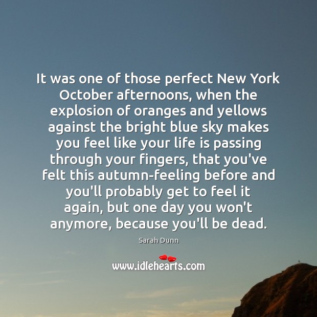 It was one of those perfect New York October afternoons, when the Sarah Dunn Picture Quote