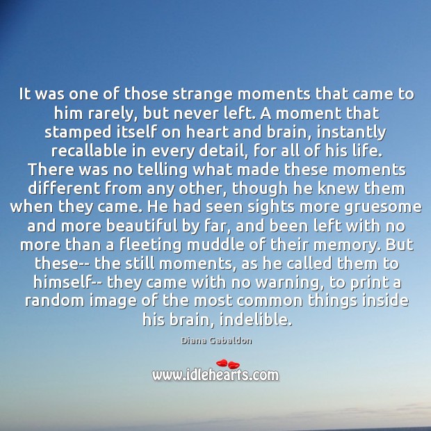 It was one of those strange moments that came to him rarely, Diana Gabaldon Picture Quote