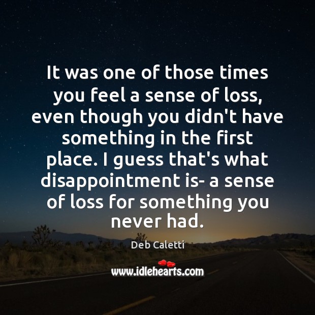 It was one of those times you feel a sense of loss, Deb Caletti Picture Quote
