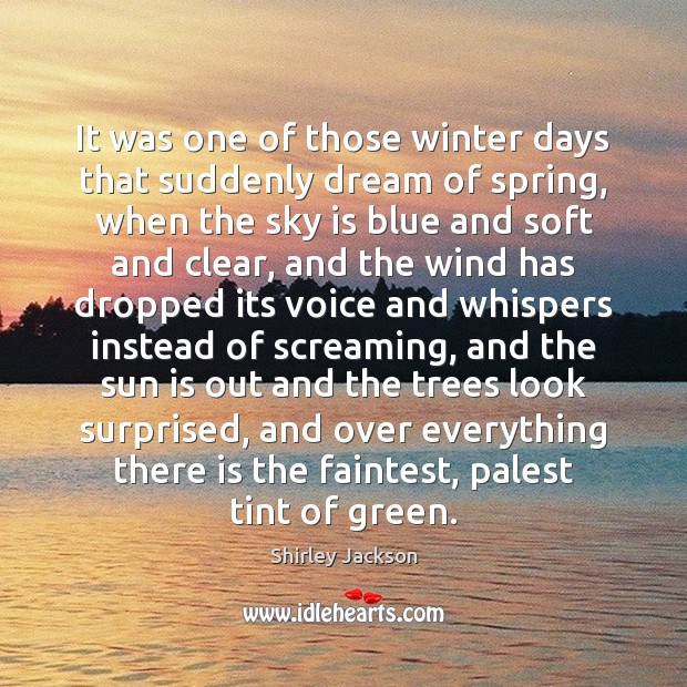 It was one of those winter days that suddenly dream of spring, Shirley Jackson Picture Quote