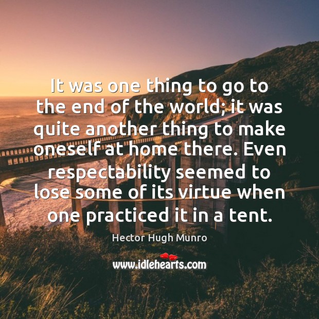 It was one thing to go to the end of the world; Hector Hugh Munro Picture Quote