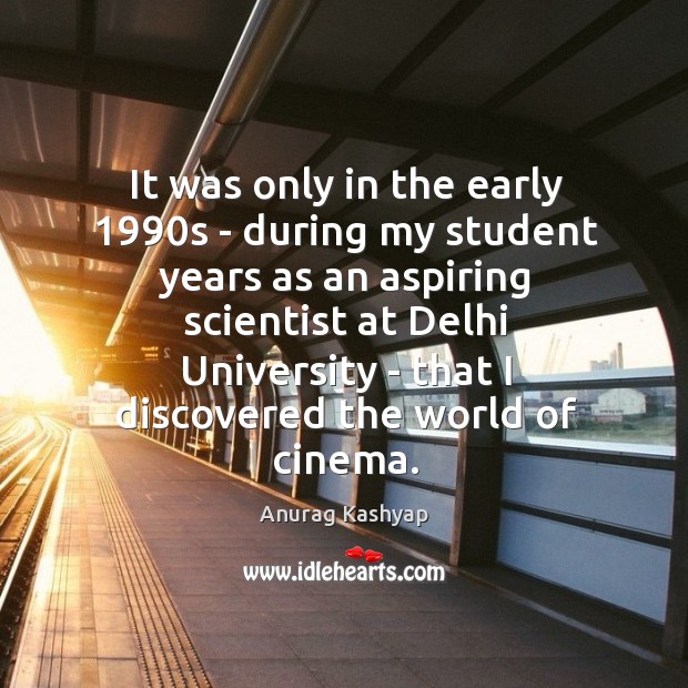 It was only in the early 1990s – during my student years Anurag Kashyap Picture Quote