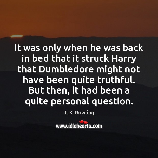 It was only when he was back in bed that it struck J. K. Rowling Picture Quote