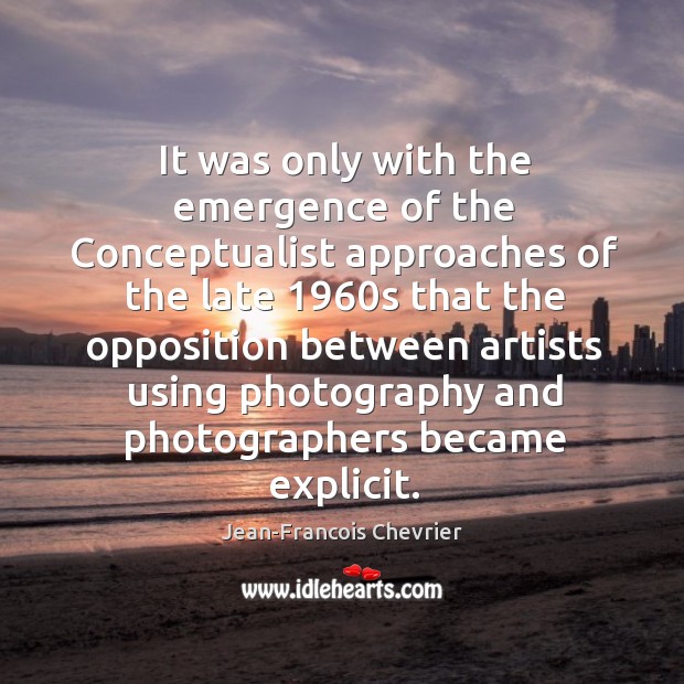 It was only with the emergence of the Conceptualist approaches of the Image
