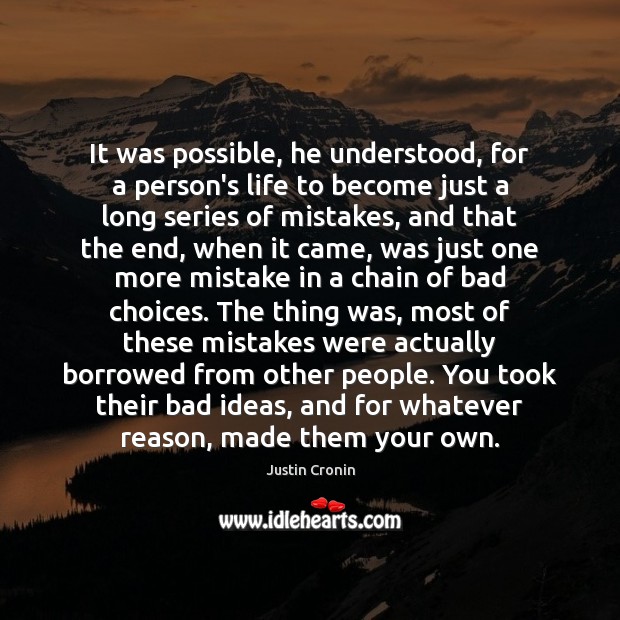 It was possible, he understood, for a person’s life to become just Justin Cronin Picture Quote
