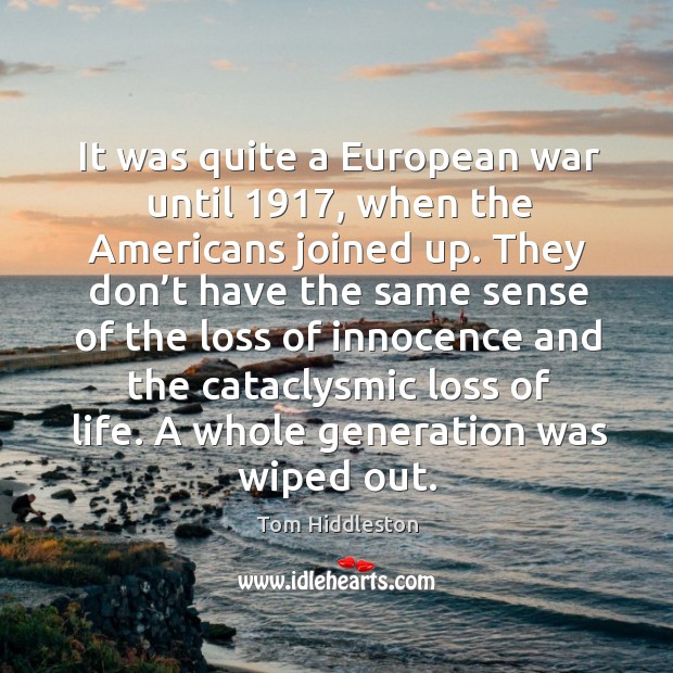 It was quite a european war until 1917, when the americans joined up. Image