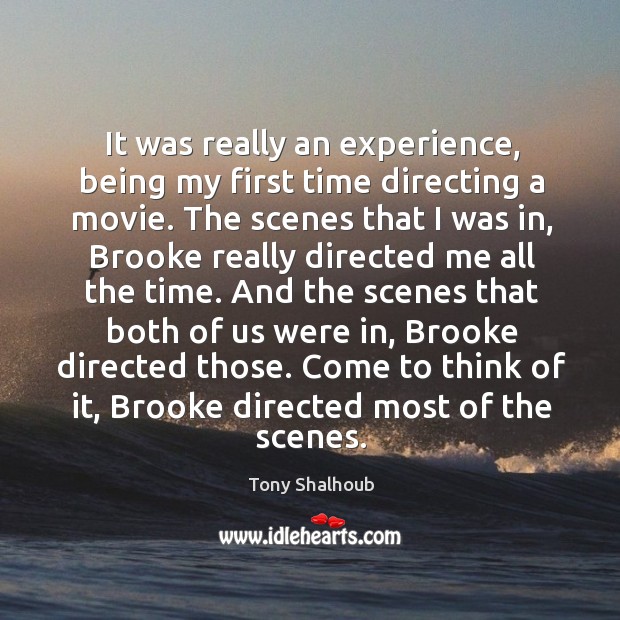 It was really an experience, being my first time directing a movie. Tony Shalhoub Picture Quote