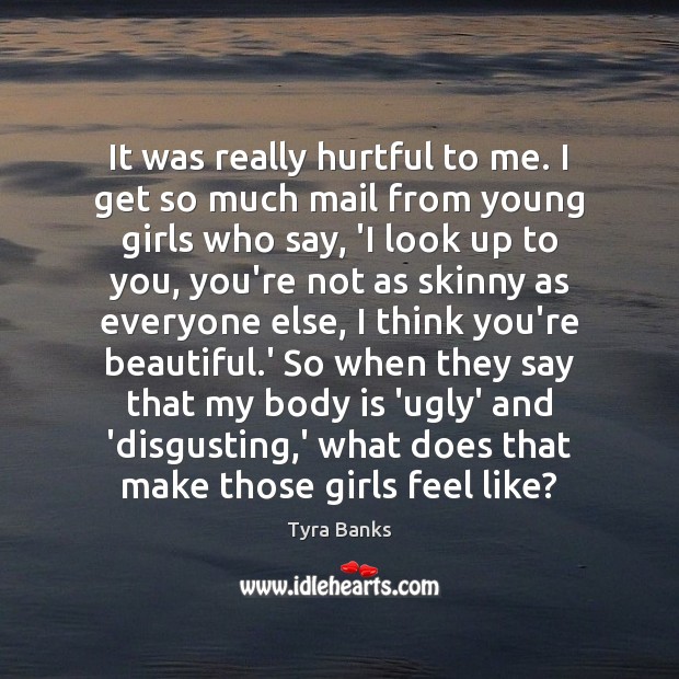 It was really hurtful to me. I get so much mail from You’re Beautiful Quotes Image