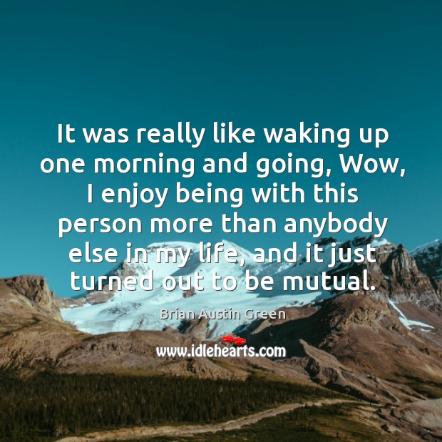 It was really like waking up one morning and going, wow, I enjoy being with this person more than Image