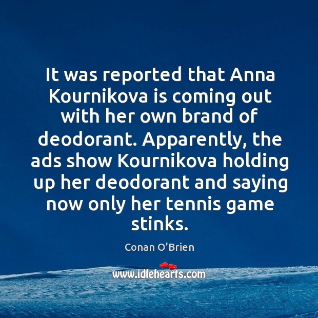 It was reported that Anna Kournikova is coming out with her own Image