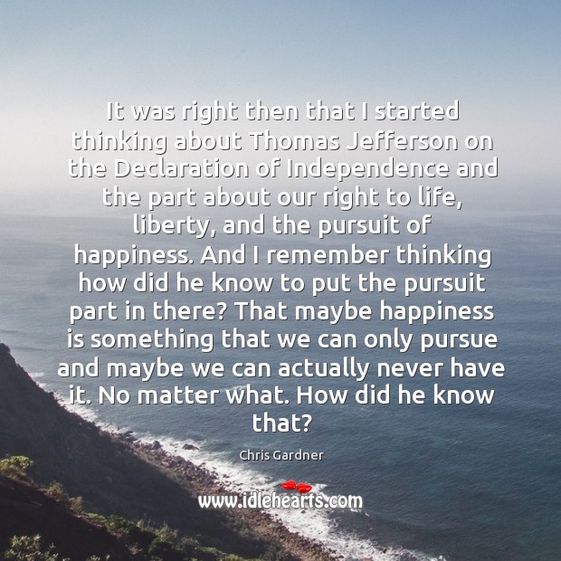 It was right then that I started thinking about Thomas Jefferson on Happiness Quotes Image
